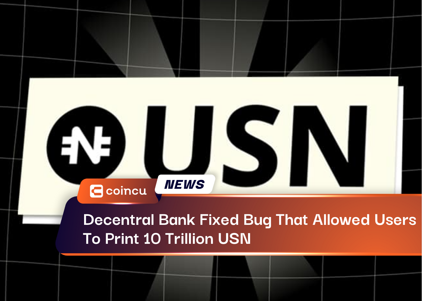 Decentral Bank Fixed Bug That Allowed Users To Print 10 Trillion USN