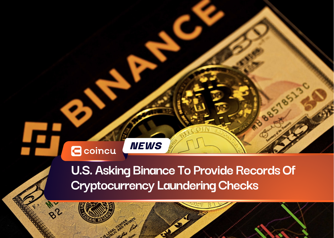 U.S. Asking Binance To Provide Records Of Cryptocurrency Laundering Checks
