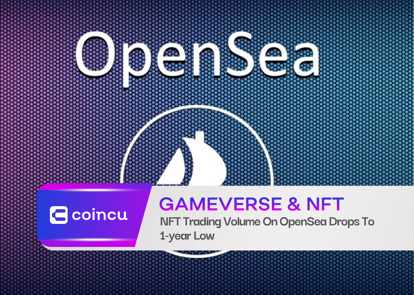 NFT Trading Volume On OpenSea Drops To 1-year Low