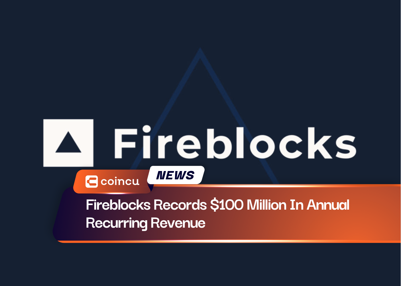 Fireblocks Records $100 Million In Annual Recurring Revenue