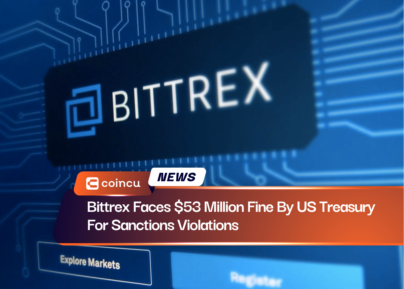 Bittrex Faces $53 Million Fine By US Treasury For Sanctions Violations