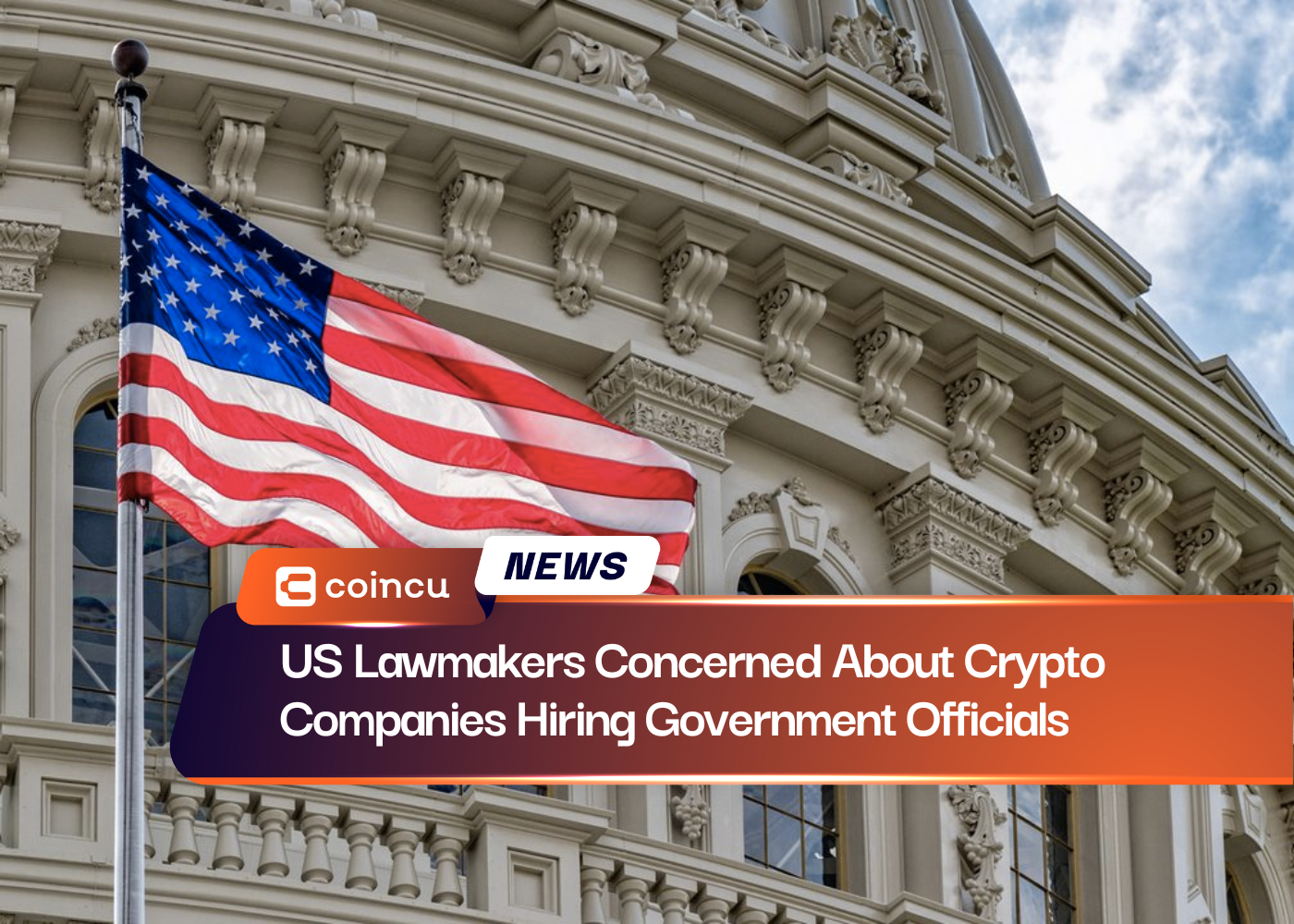 US Lawmakers Concerned About Crypto Companies Hiring Government Officials