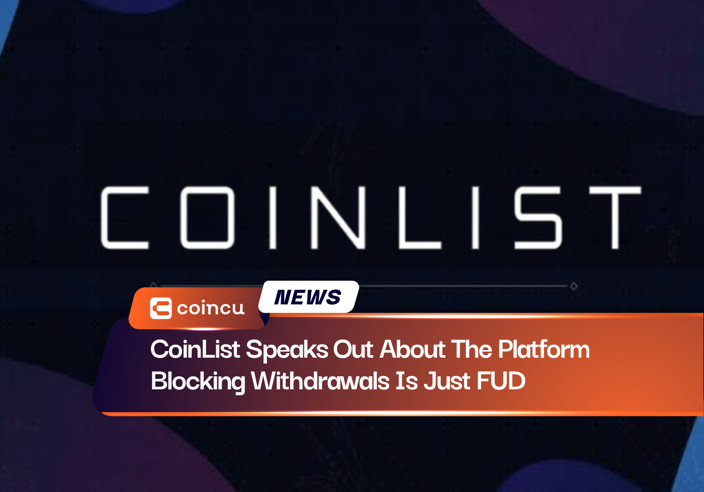 CoinList Speaks Out About The Platform Blocking Withdrawals Is Just FUD