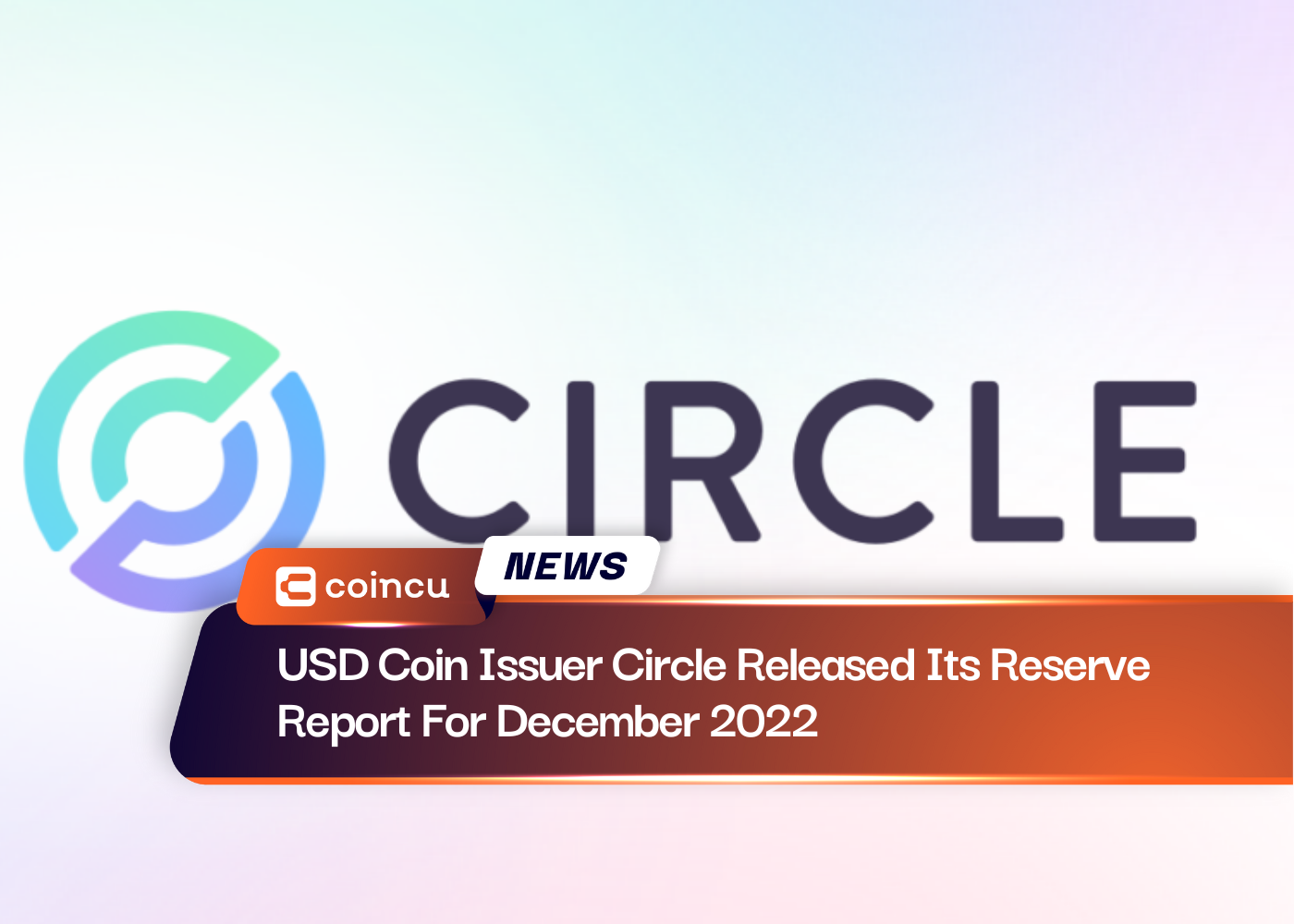 USD Coin Issuer Circle Released Its Reserve Report For December 2022