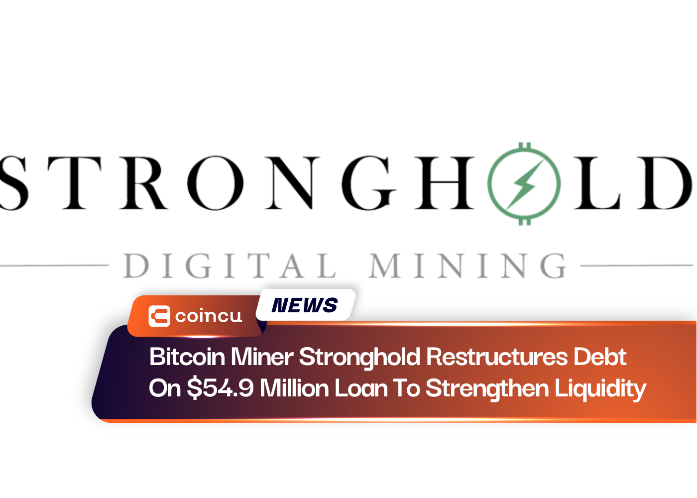 Bitcoin Miner Stronghold Restructures Debt On $54.9 Million Loan To Strengthen Liquidity