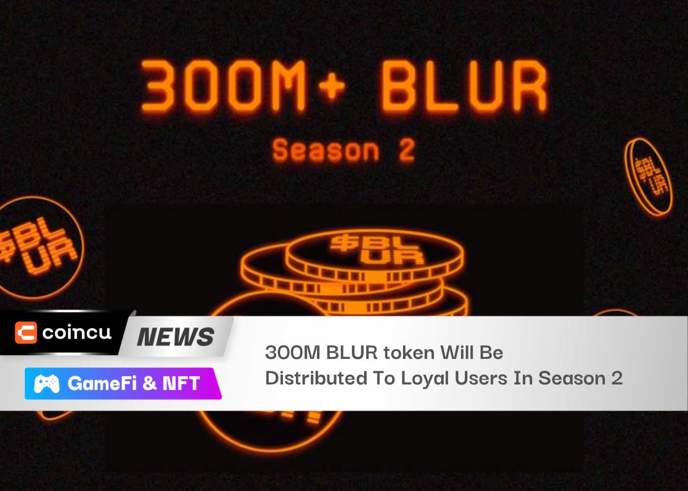 300M BLUR Token Will Be Distributed To Loyal Users In Season 2