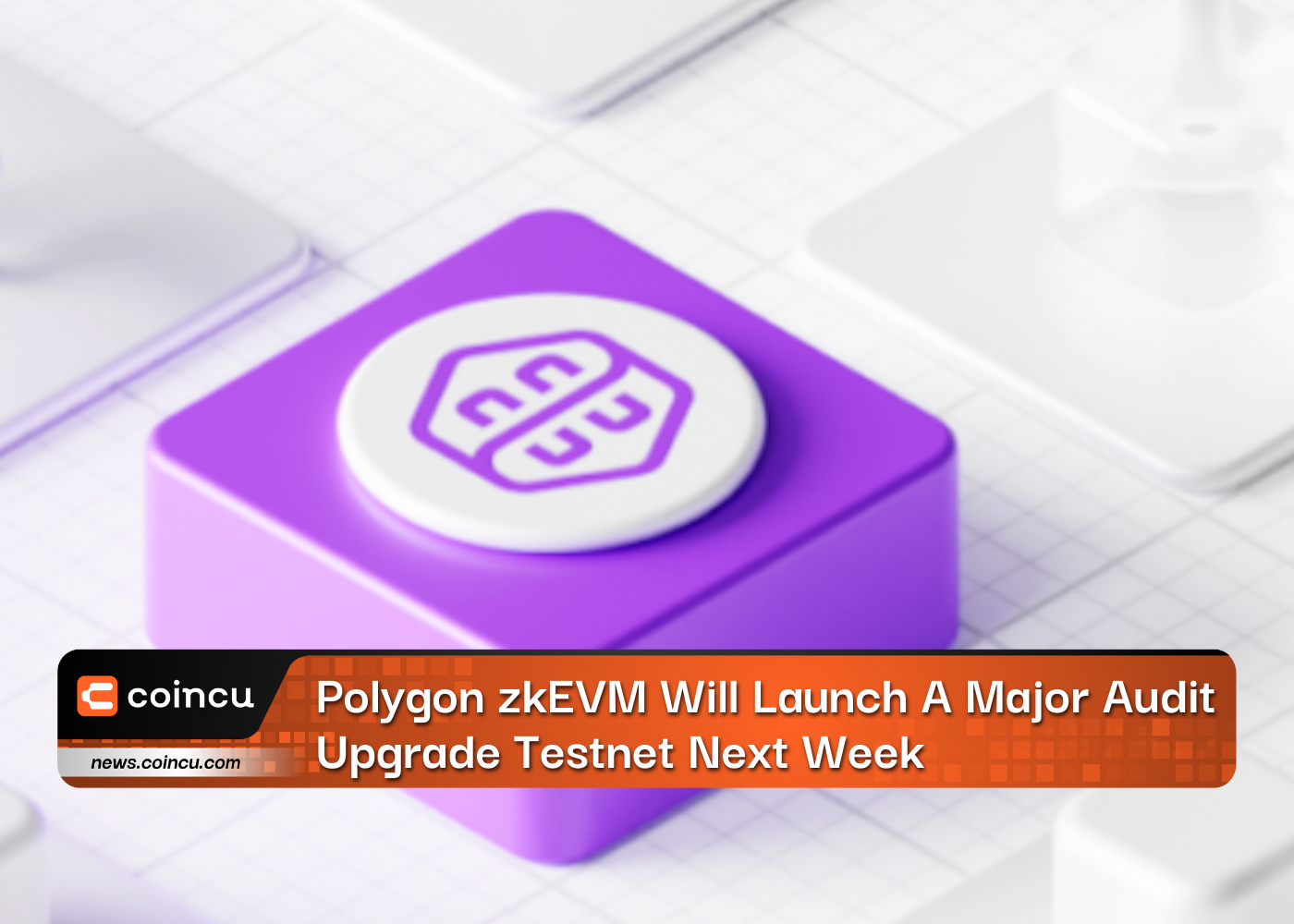 Polygon zkEVM Will Launch A Major Audit Upgrade Testnet Next Week
