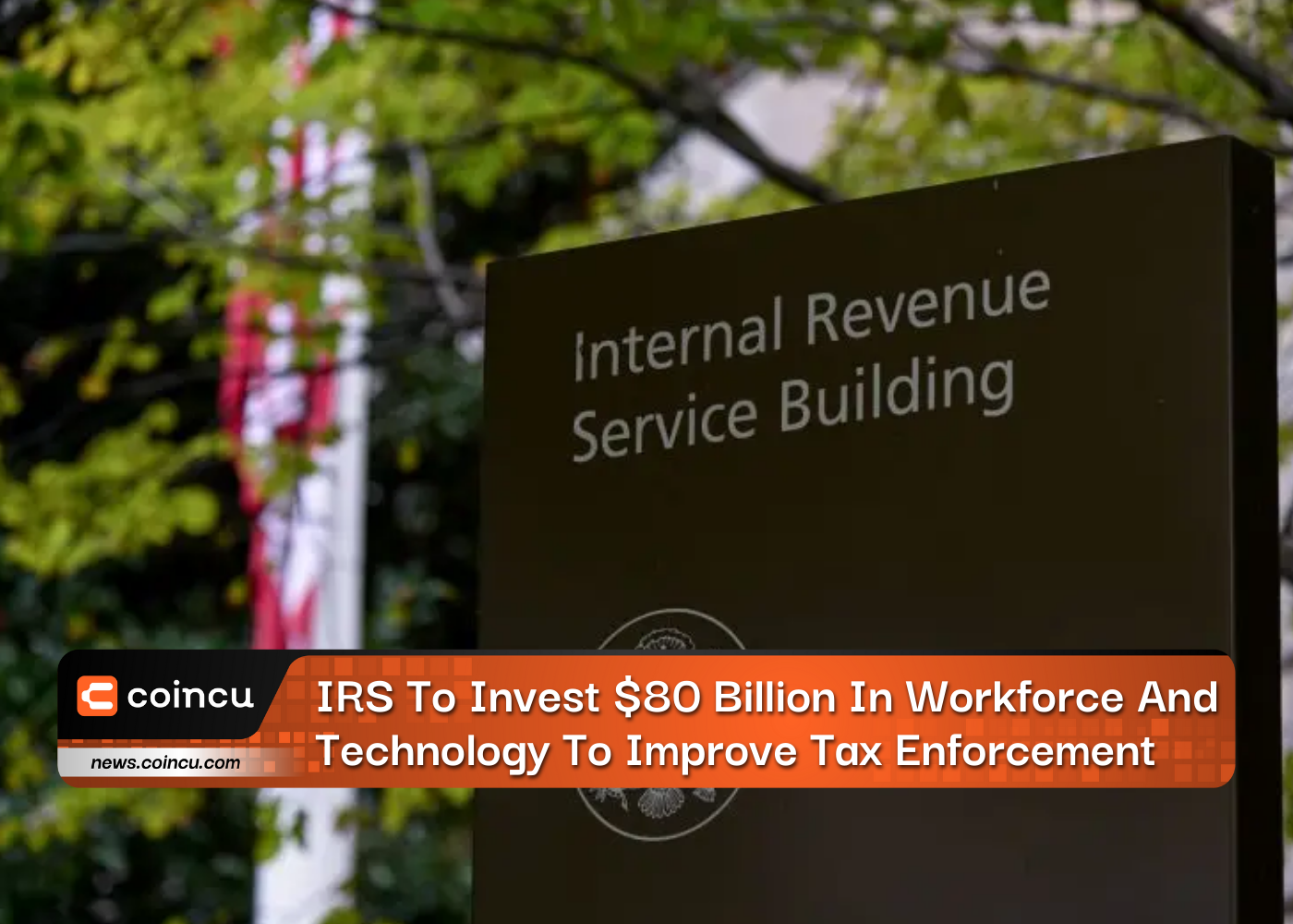 IRS To Invest $80 Billion In Workforce And Technology To Improve Tax Enforcement