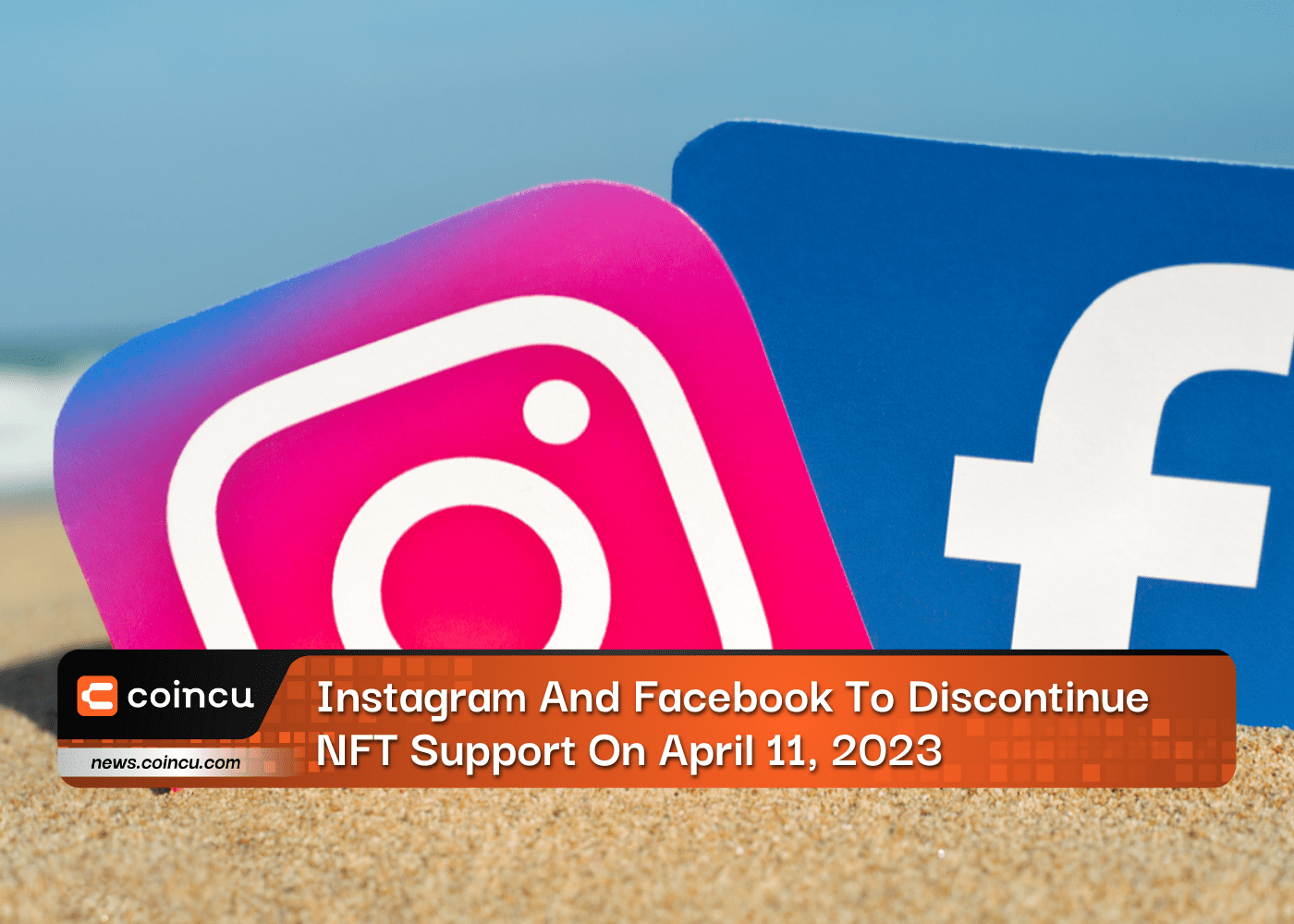 Instagram And Facebook To Discontinue NFT Support On April 11, 2023
