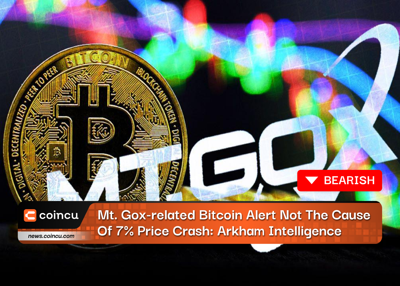Mt. Gox-related Bitcoin Alert Not The Cause Of 7% Price Crash: Arkham Intelligence