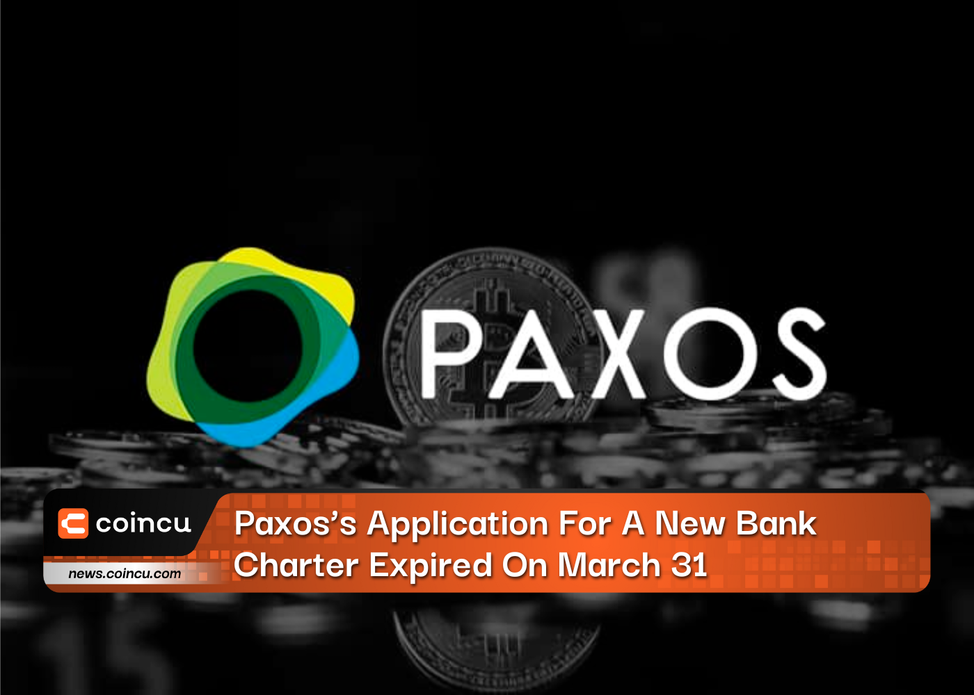 Paxos’s Application For A New Bank Charter Expired On March 31