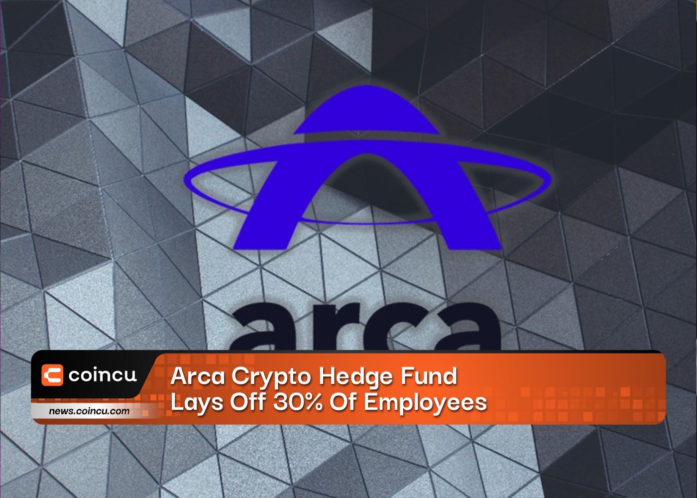 Arca Crypto Hedge Fund Lays Off 30% Of Employees