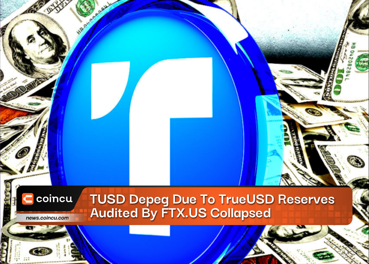 TUSD Depeg Due To TrueUSD Reserves Audited By FTX.US Collapsed