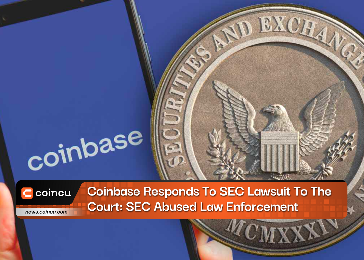 Coinbase Responds To SEC Lawsuit To The Court: SEC Abused Law Enforcement