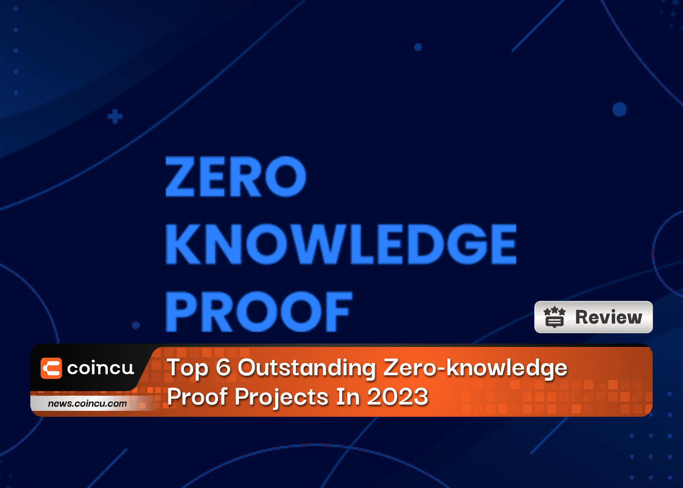 Top 6 Outstanding Zero-knowledge Proof Projects In 2023