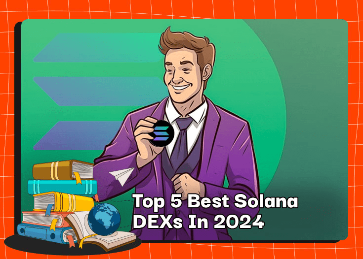 Top 5 Best Solana DEXs In 2024
