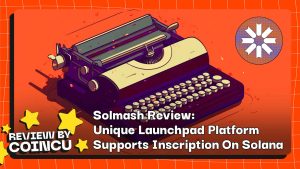 Solmash Review: Unique Launchpad Platform Supports Inscription On Solana